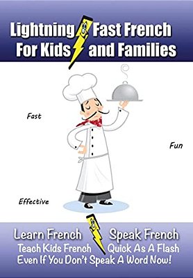 Lightning-Fast French - For Kids And Families: Learn French, Speak French, Teach Kids French - Quick As A Flash, Even If You Don't Speak A Word Now!-..