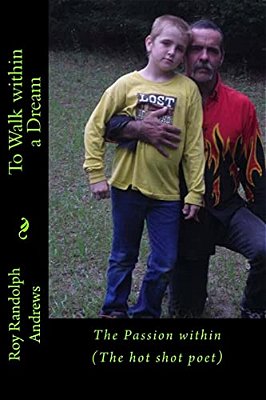 To Walk Within A Dream: The Passion Within The Hot Shot Poet-..