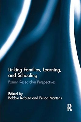Linking Families, Learning, And Schooling: Parent-Researcher Perspectives-..