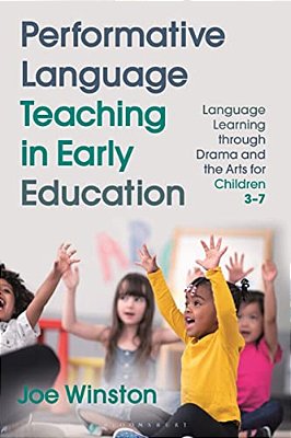Performative Language Teaching In Early Education: Language Learning Through Drama And The Arts For Children 3-7-..