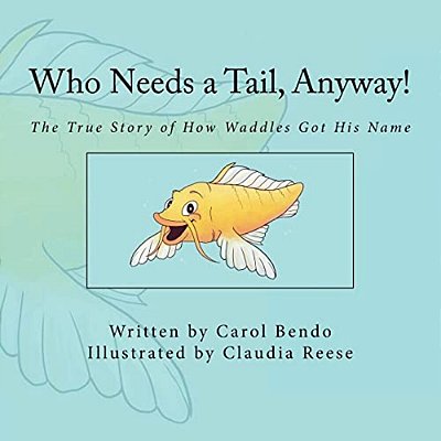 Who Needs A Tail, Anyway!: The True Story Of How Waddles Got His Name-..