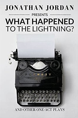What Happened To The Lightning?: And Other One-Act Plays-..