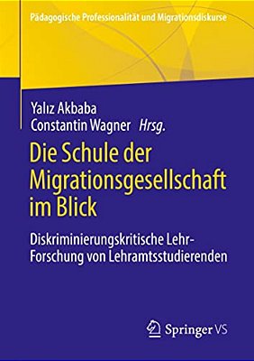 Die Schule Der Migrationsgesellschaft Im Blick: Diskriminierungskritische Lehr-Forschung Von Lehramtsstudierenden-..