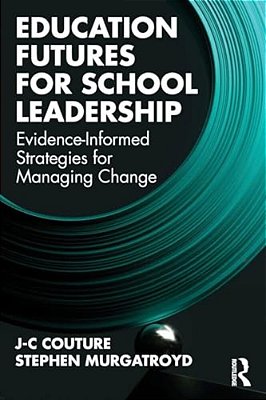 Education Futures For School Leadership: Evidence-Informed Strategies For Managing Change-..