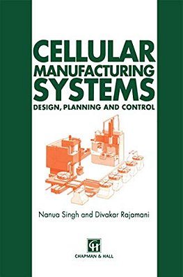 Cellular Manufacturing Systems: Design, Planning And Control-..