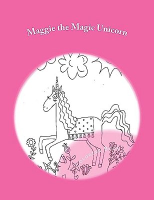 Maggie The Magic Unicorn: Coloring Book-..