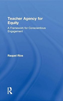Teacher Agency For Equity: A Framework For Conscientious Engagement-..