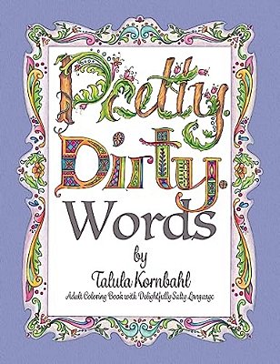 Pretty. Dirty. Words.: Adult Coloring Book With Delightfully Salty Language-..