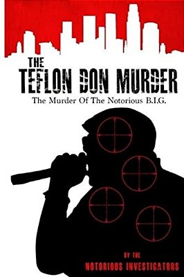 The Teflon Don Murder: The Murder Of The Notorious Big-..