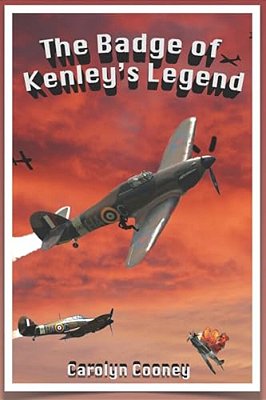 The Badge Of Kenley's Legend: A Story Of The Royal Air Force In Wwii-..