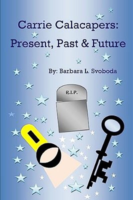 Carrie Calacapers: Present, Past & Future-..