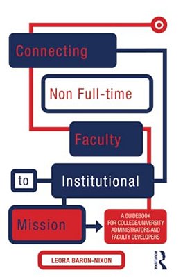 Connecting Non Full-Time Faculty To Institutional Mission: A Guidebook For College/University Administrators And Faculty Developers-..