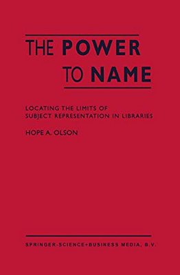 The Power To Name: Locating The Limits Of Subject Representation In Libraries-..