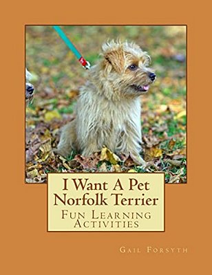 I Want A Pet Norfolk Terrier: Fun Learning Activities-..
