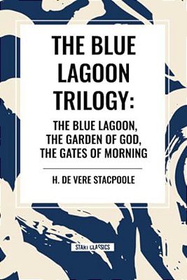 The Blue Lagnoon Trilogy: The Blue Lagoon, The Garden Of God, The Gates Of Morning-..