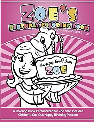 Zoe's Birthday Coloring Book Kids Personalized Books: A Coloring Book Personalized For Zoe That Includes Children's Cut Out Happy Birthday Posters-..
