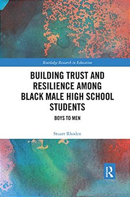 Building Trust And Resilience Among Black Male High School Students: Boys To Men-..