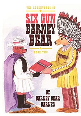 The Adventures Of Six Gun Barney Bear: Book Two-..