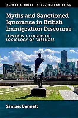 Myths And Sanctioned Ignorance In British Immigration Discourse: Towards A Linguistic Sociology Of Absences-..