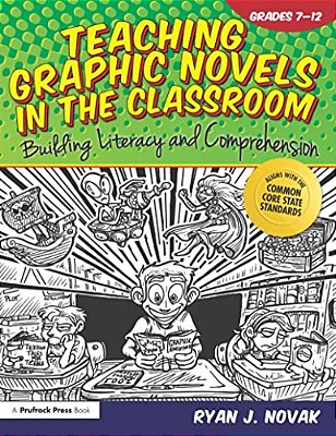 Teaching Graphic Novels In The Classroom: Building Literacy And Comprehension (Grades 7-12)-..