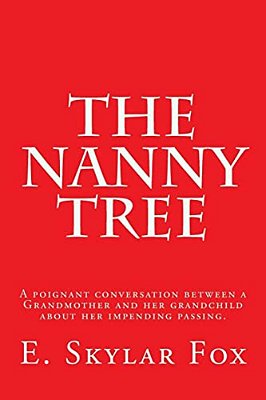 The Nanny Tree: A Poignant Conversation Between A Grandmother And Her Grandchild Bout Her Impending Passing. -..