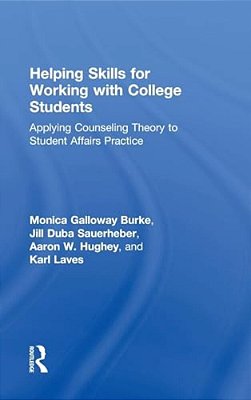 Helping Skills For Working With College Students: Applying Counseling Theory To Student Affairs Practice-..
