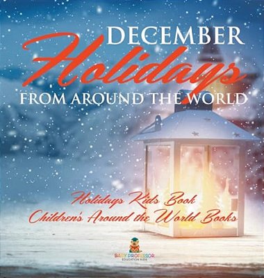 December Holidays From Around The World - Holidays Kids Book Children's Around The World Books-..