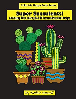 Super Succulents!: An Adult Coloring Book Of Cactus And Succulents-..