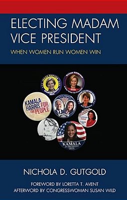 Electing Madam Vice President: When Women Run Women Win-..