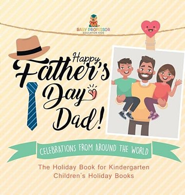 Happy Father's Day, Dad! Celebrations From Around The World - The Holiday Book For Kindergarten Children's Holiday Books-..
