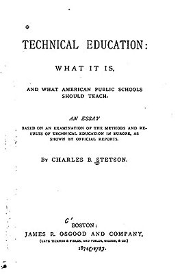 Technical Education, What It Is, And What American Public Schools Should Teach-..