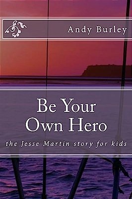 Be Your Own Hero: The Jesse Martin Story For Kids-..