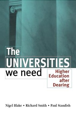 The Universities We Need: Higher Education After Dearing-..