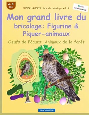 Brockhausen Livre Du Bricolage Vol. 4 - Mon Grand Livre Du Bricolage: Figurine & Piquer-Animaux: Oeufs De Pâques: Animaux De La Forêt-..