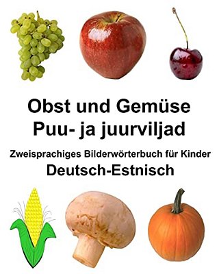 Deutsch-Estnisch Obst Und Gemüse/Puu- Ja Juurviljad Zweisprachiges Bilderwörterbuch Für Kinder-..