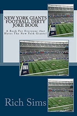New York Giants Football Dirty Joke Book: A Book For Everyone That Hates The New York Giants!-..