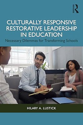 Culturally Responsive Restorative Leadership In Education: Necessary Dilemmas For Transforming Schools-..