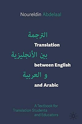 Translation Between English And Arabic: A Textbook For Translation Students And Educators-..