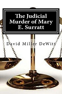 The Judicial Murder Of Mary E. Surratt: The Judicial Murder Of Mary E. Surratt By David Miller Dewitt-..