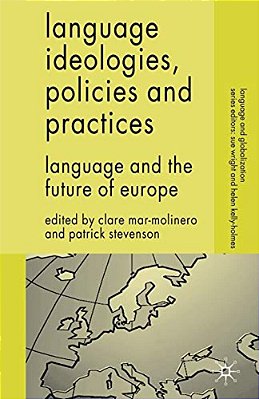 Language Ideologies, Policies And Practices: Language And The Future Of Europe-..