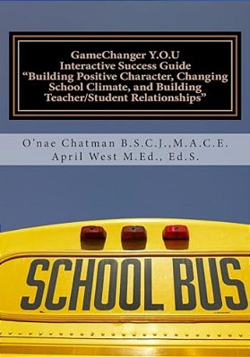 Gamechanger Y. O. U Interactive Success Guide: Building Positive Character, Changing School Climate, And Building Teacher/Student Relationships-..