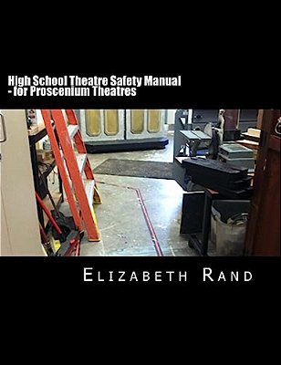 High School Theatre Safety Manual: For Proscenium Theatres-..
