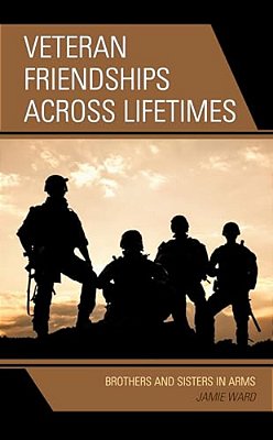 Veteran Friendships Across Lifetimes: Brothers And Sisters In Arms-..
