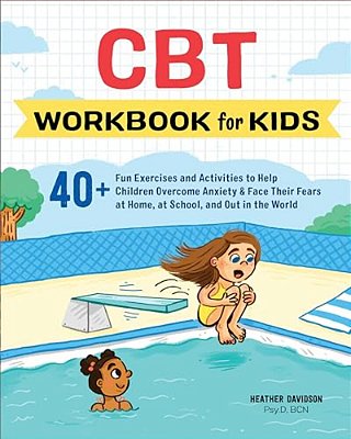 Cbt Workbook For Kids: 40+ Fun Exercises And Activities To Help Children Overcome Anxiety & Face Their Fears At Home, At School, And Out In The World-..