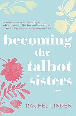 Becoming The Talbot Sisters: A Novel Of Two Sisters And The Courage That Unites Them-..