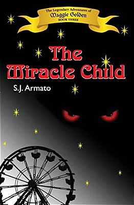 The Miracle Child: The Legendary Adventures Of Maggie Golden-..