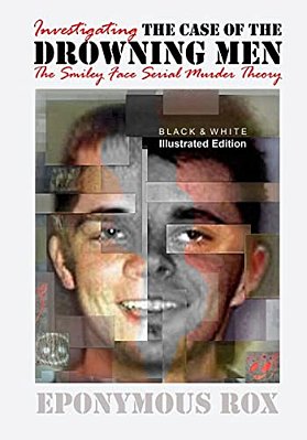 The Case Of The Drowning Men: Investigating The Smiley Face Serial Murder Theory: [Discount B&w Edition]-..