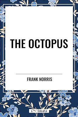 Octopus: A Story Of California And The Pit: A Story Of Chicago-..