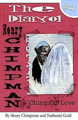 The Diary Of Henry Chimpman Volume 4:: Chimps In Love-..