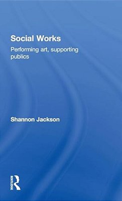 Social Works: Performing Art, Supporting Publics-..